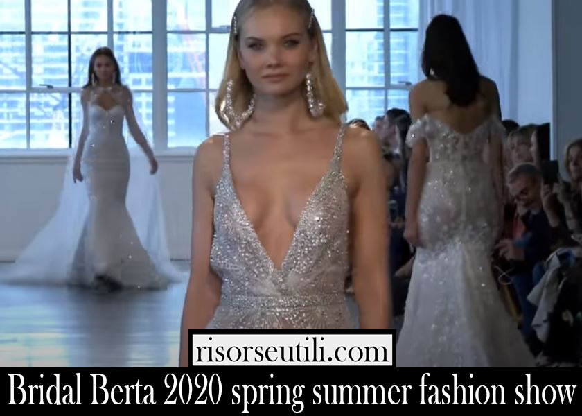 Bridal Berta 2020 spring summer fashion show Bridal Berta 2020 spring summer fashion show