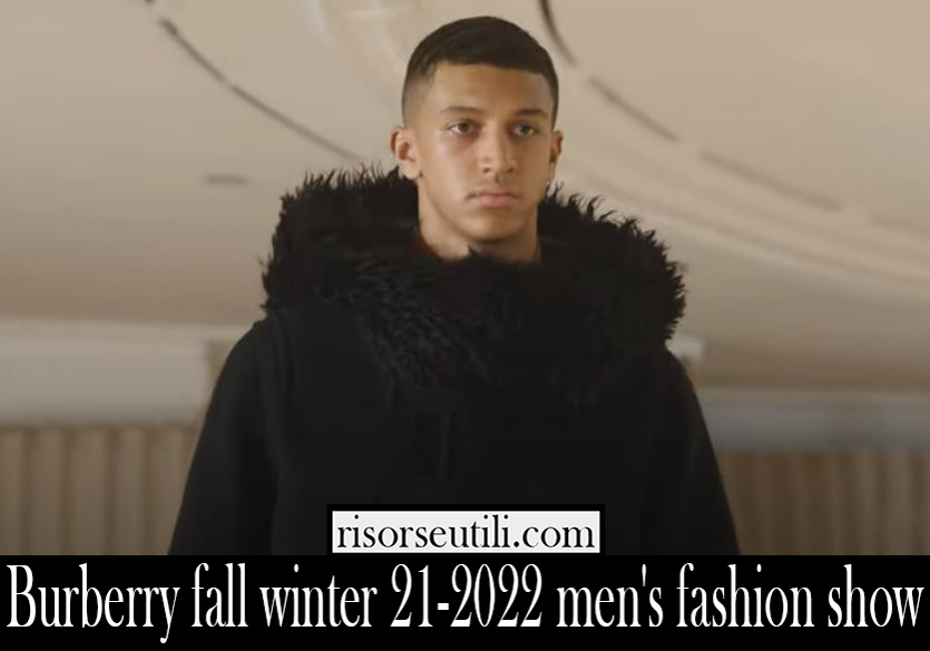 Burberry fall winter 21 2022 mens fashion show Burberry fall winter 21 2022 mens fashion show