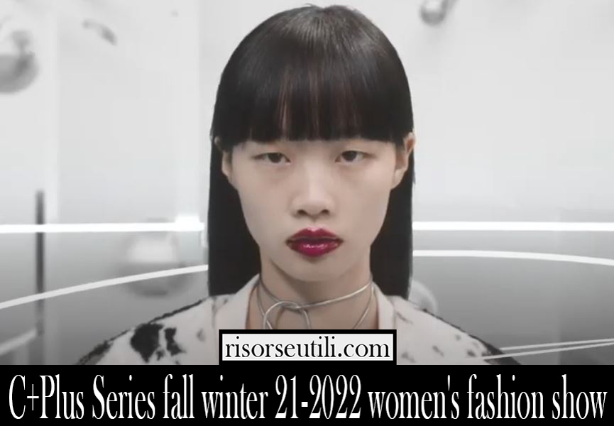 CPlus Series fall winter 21 2022 womens fashion show