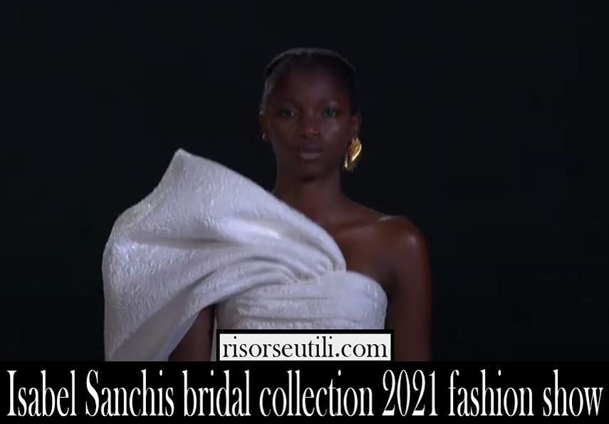 Isabel Sanchis bridal collection 2021 fashion show