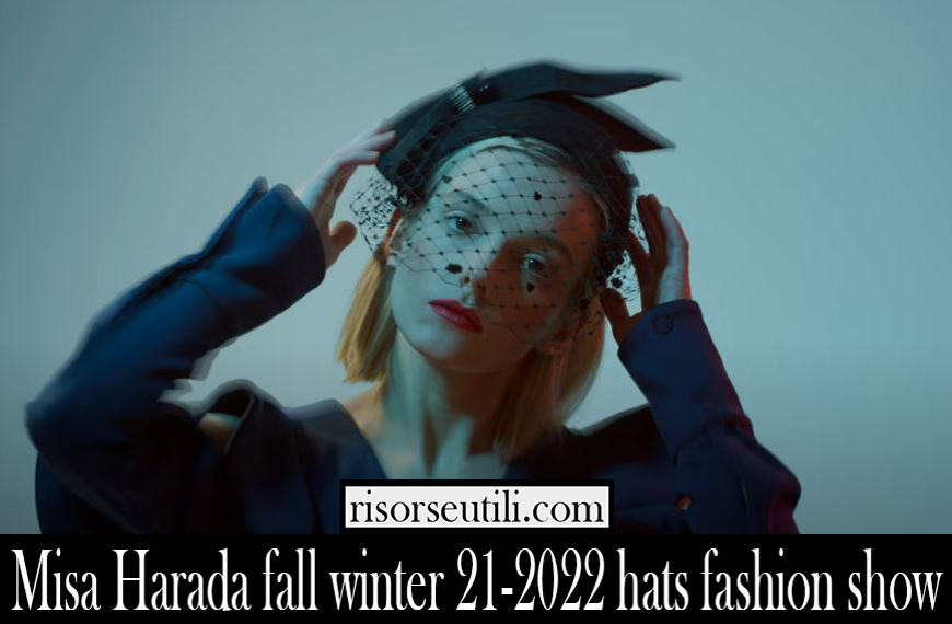Misa Harada fall winter 21 2022 hats fashion show Misa Harada fall winter 21 2022 hats fashion show