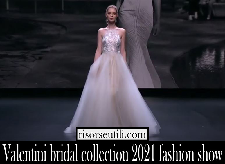 Valentini bridal collection 2021 fashion show