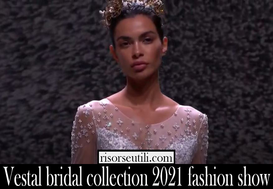 Vestal bridal collection 2021 fashion show