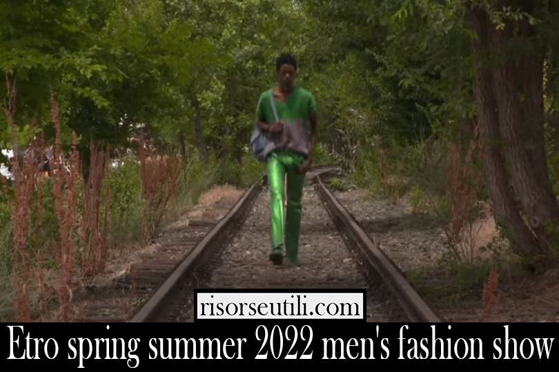 Etro spring summer 2022 mens fashion show