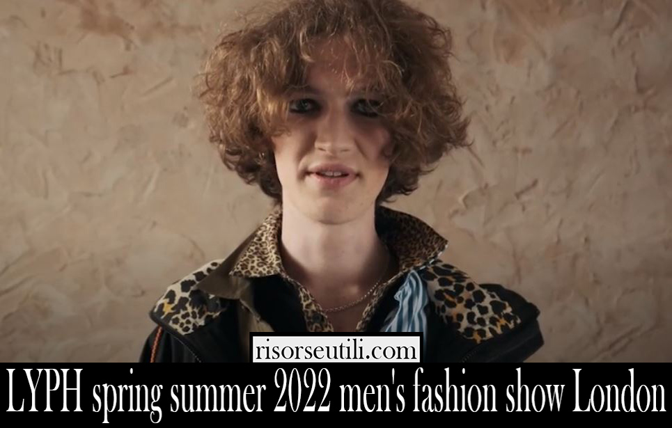 LYPH spring summer 2022 mens fashion show London