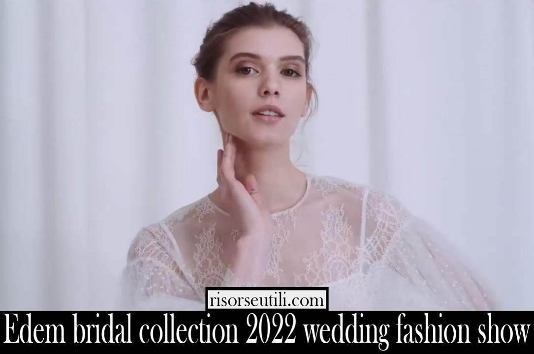Edem bridal collection 2022 wedding fashion show