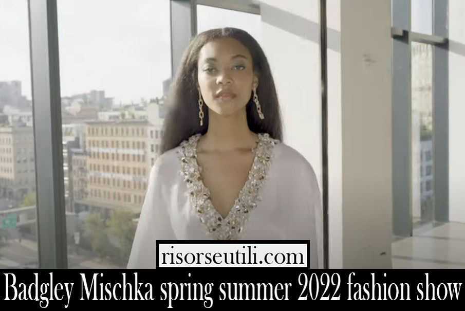Badgley Mischka spring summer 2022 fashion show