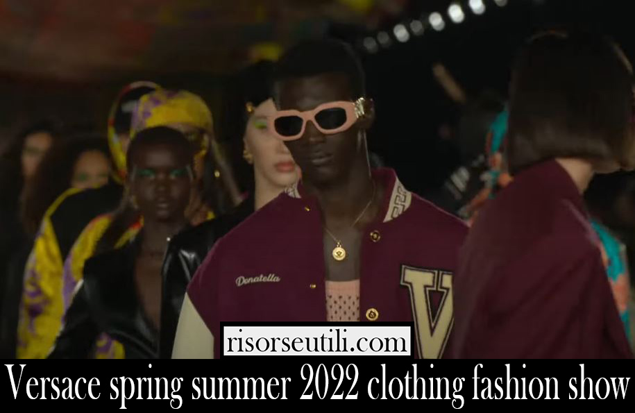 Versace spring summer 2022 clothing fashion show