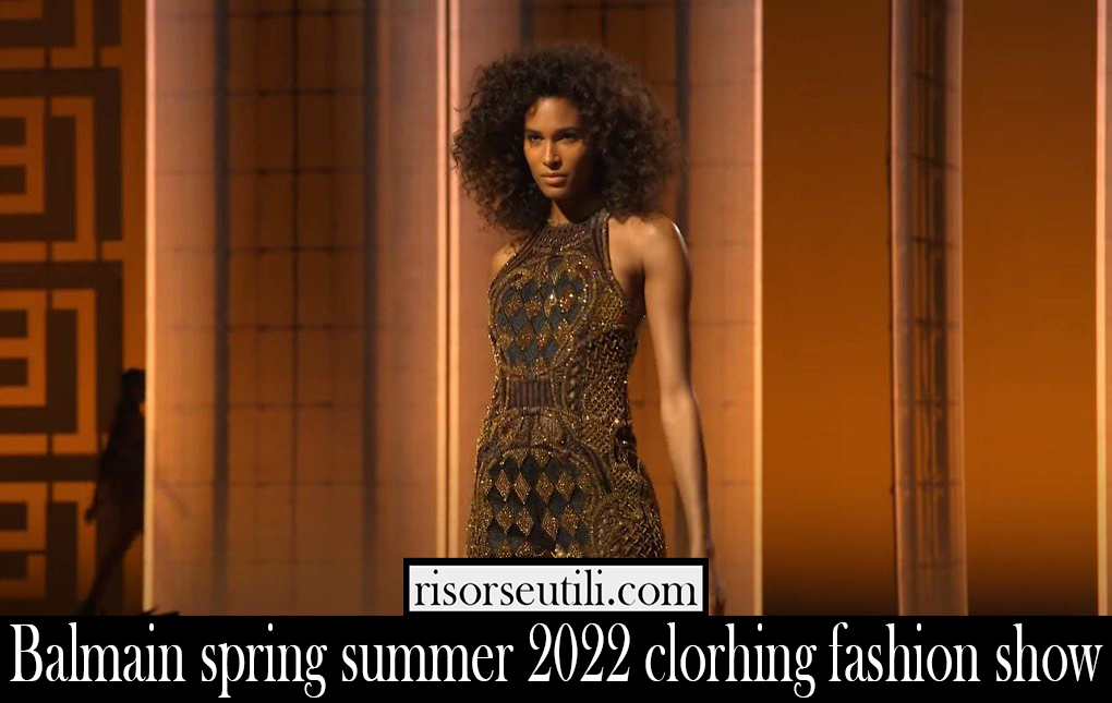 Balmain spring summer 2022 clorhing fashion show