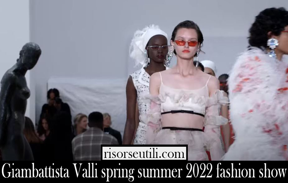 Giambattista Valli spring summer 2022 fashion show