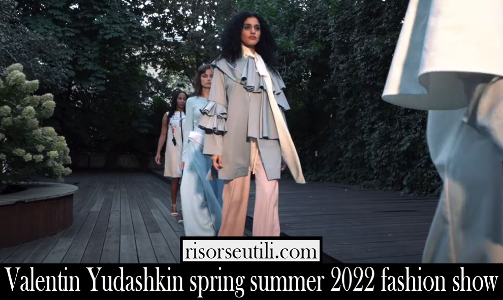 Valentin Yudashkin spring summer 2022 fashion show