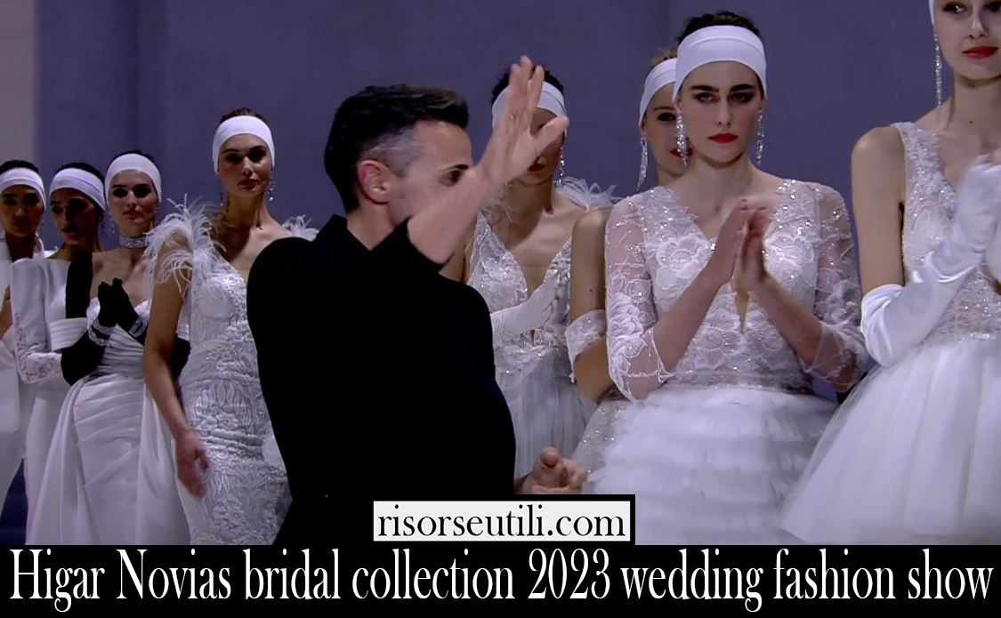 Higar Novias bridal collection 2023 wedding fashion show