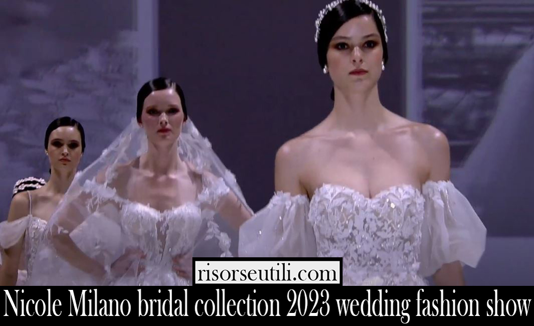 Nicole Milano bridal collection 2023 wedding fashion show