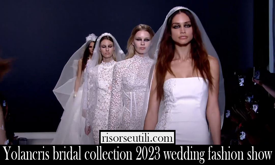 Yolancris bridal collection 2023 wedding fashion show