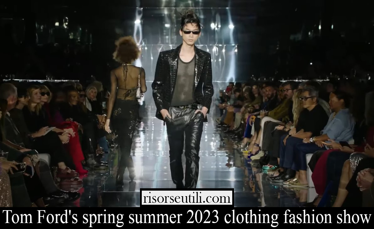 Tom Ford spring summer 2023 clothing fashion show