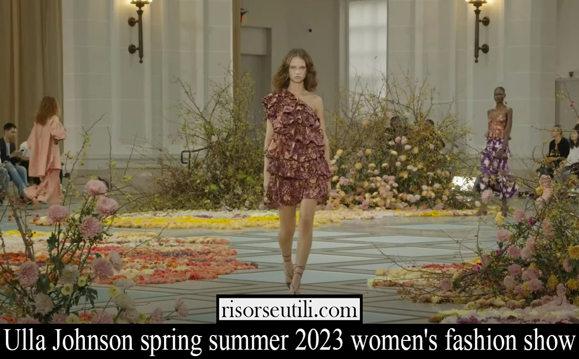 Ulla Johnson spring summer 2023 womens fashion show